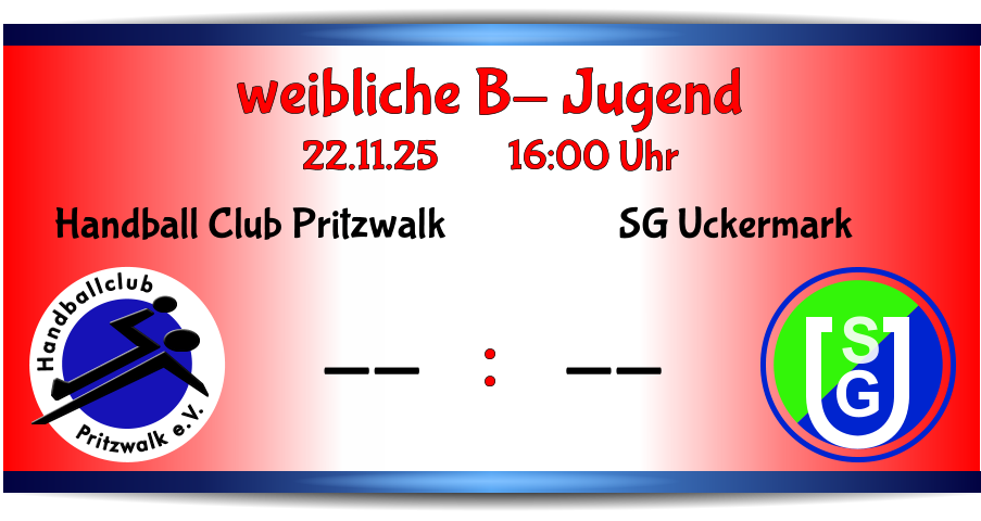 weibliche B- Jugend 22.11.25        16:00 Uhr    : S G SG Uckermark -- Pritzwalk e.V. Handballclub Handball Club Pritzwalk --