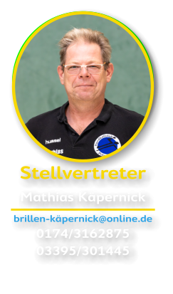 Stellvertreter Mathias Käpernick brillen-käpernick@online.de 0174/3162875 03395/301445