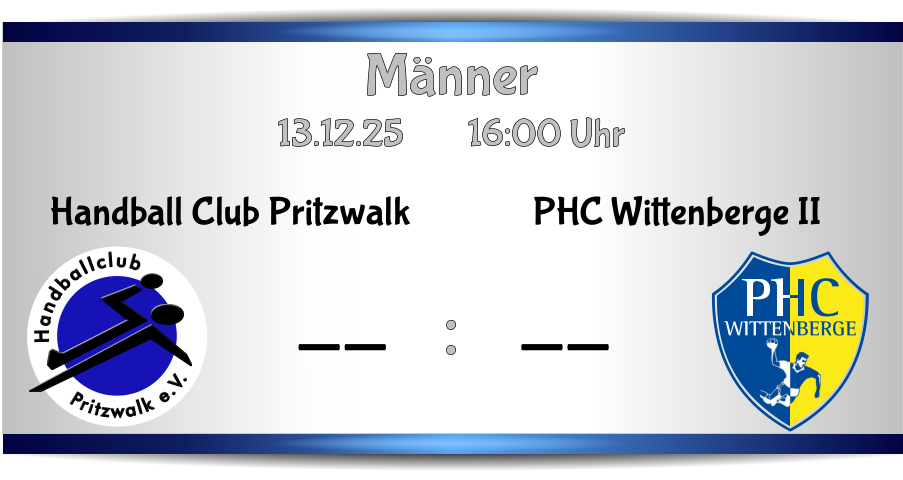 Männer 13.12.25        16:00 Uhr    : PHC Wittenberge II -- Pritzwalk e.V. Handballclub Handball Club Pritzwalk --