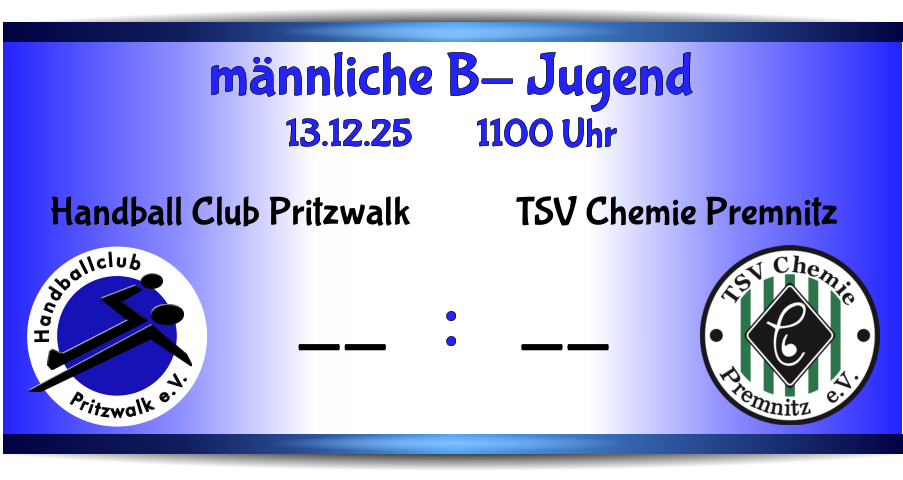 TSV Chemie Premnitz -- Pritzwalk e.V. Handballclub Handball Club Pritzwalk -- männliche B- Jugend 13.12.25        1100 Uhr    :
