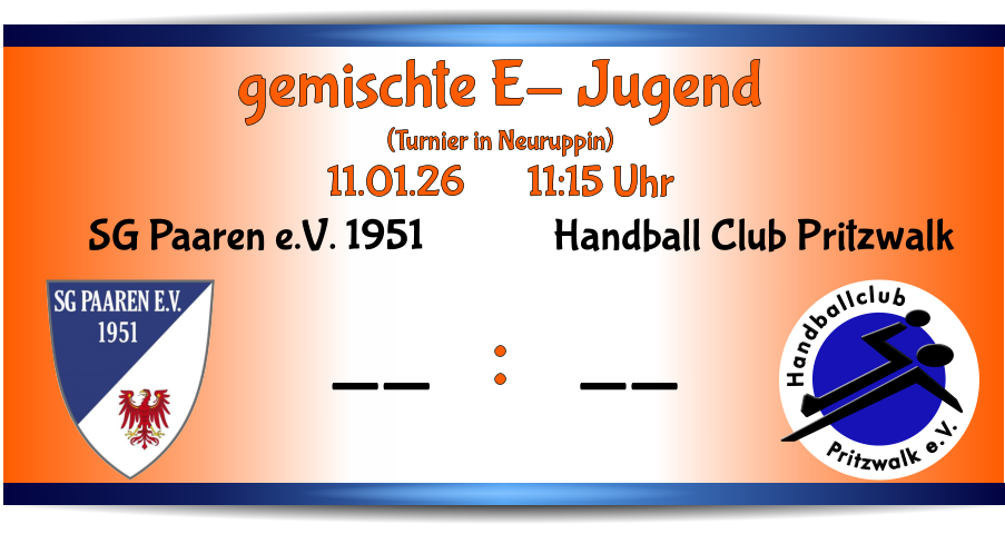 Pritzwalk e.V. Handballclub Handball Club Pritzwalk -- SG Paaren e.V. 1951 -- gemischte E- Jugend (Turnier in Neuruppin) 11.01.26       11:15 Uhr     :