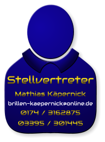 Stellvertreter Mathias Käpernick brillen-kaepernick@online.de 0174 / 3162875 03395 / 301445
