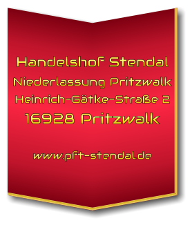Handelshof Stendal Niederlassung Pritzwalk Heinrich-Gätke-Straße 2 16928 Pritzwalk  www.pft-stendal.de