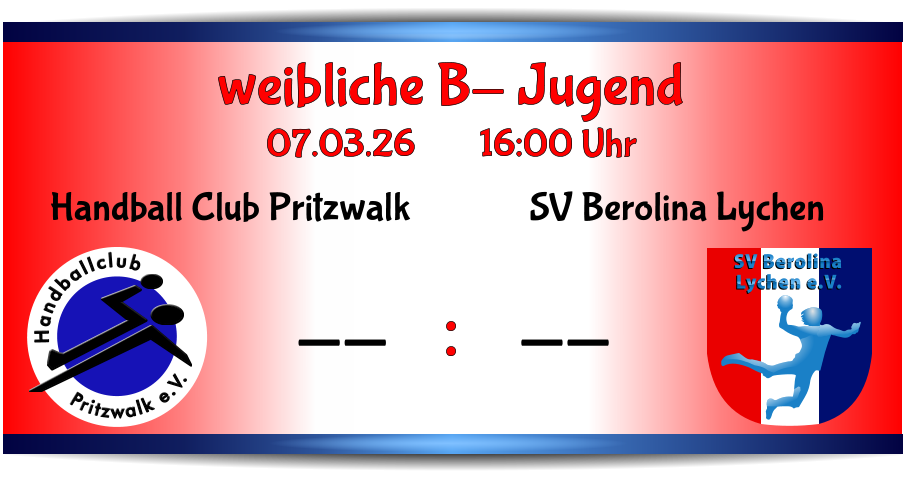 SV Berolina Lychen -- Pritzwalk e.V. Handballclub Handball Club Pritzwalk -- weibliche B- Jugend 07.03.26        16:00 Uhr    :