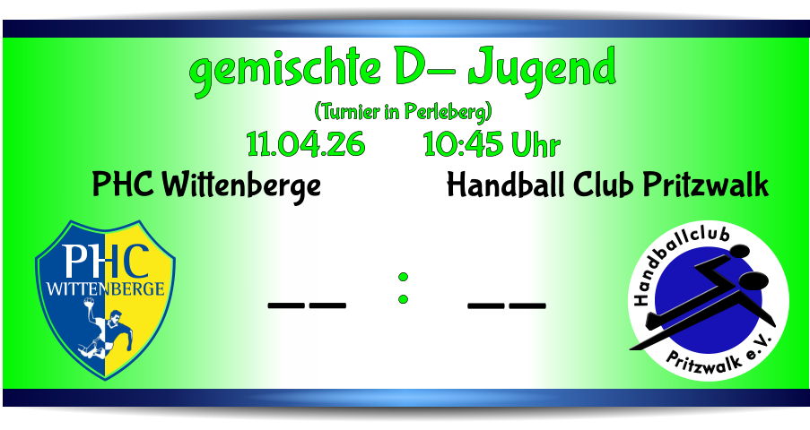 PHC Wittenberge -- Pritzwalk e.V. Handballclub Handball Club Pritzwalk -- gemischte D- Jugend (Turnier in Perleberg) 11.04.26        10:45 Uhr      :