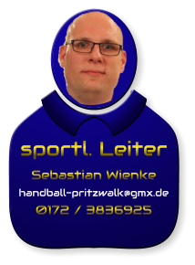 sportl. Leiter Sebastian Wienke handball-pritzwalk@gmx.de 0172 / 3836925