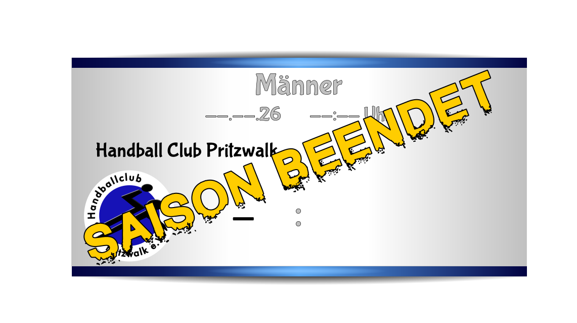 Männer --.--.26       --:-- Uhr    : Pritzwalk e.V. Handballclub Handball Club Pritzwalk - Saison beendet