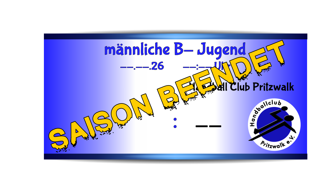 männliche B- Jugend --.--.26        --:-- Uhr    : Pritzwalk e.V. Handballclub Handball Club Pritzwalk -- Saison beendet